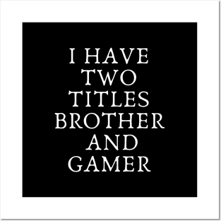 i have two titles brother and gamer Posters and Art